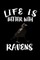 Life Is Better With Ravens