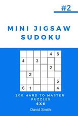 Mini Jigsaw Sudoku - 200 Hard to Master Puzzles 6x6 Vol.2