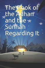 The Book of the Adhan and the Sunnah Regarding It