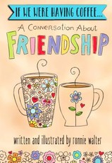If We Were Having Coffee... a Conversation about Friendship