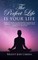 THE PERFECT LIFE Is Your Life