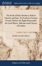 The Perils of False Brethren, Both in Church, and State. Set Forth in a Sermon Preach'd Before the Right Honourable the Lord-Mayor, Aldermen and Citizens of London