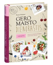 Gero maisto dienoraštis. Vasara. Geros savijautos receptai kiekvienai dienai