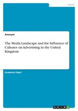 The Media Landscape and the Influence of Cultures on Advertising in the United Kingdom