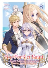 The Too-Perfect Saint: Tossed Aside by My Fiancé and Sold to Another Kingdom (Light Novel) Vol. 8