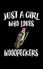 Just A Girl Who Loves Woodpeckers