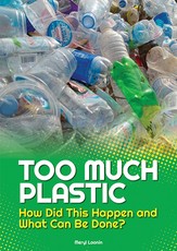 Too Much Plastic: How Did This Happen and What Can Be Done?