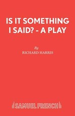Is It Something I Said? - A Play