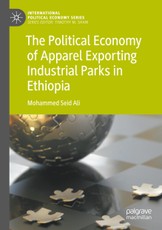 The Political Economy of Apparel Exporting Industrial Parks in Ethiopia