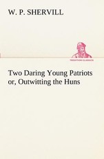 Two Daring Young Patriots or, Outwitting the Huns
