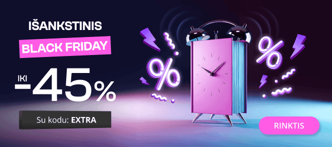 IŠANKSTINIS BLACK FRIDAY - extra nuolaidos iki -45%!