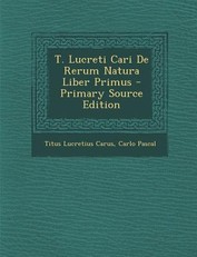 T. Lucreti Cari de Rerum Natura Liber Primus - Primary Source Edition