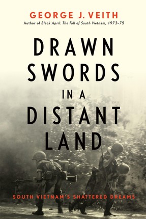 Drawn Swords in a Distant Land: South Vietnam's Shattered Dreams