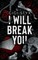 I Will Break you