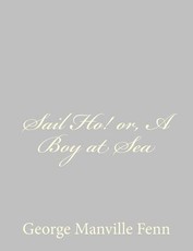 Sail Ho! or, A Boy at Sea