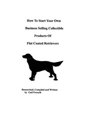 How To Start Your Own Business Selling Collectible Products Of Flat Coated Retrievers
