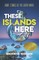 These Islands Here