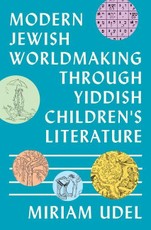 Modern Jewish Worldmaking Through Yiddish Children's Literature