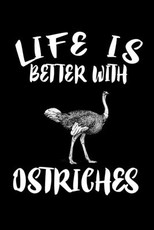 Life Is Better With Ostriches