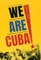 We Are Cuba! - How a Revolutionary People Have Survived in a Post-Soviet World
