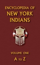 Encyclopedia of New York Indians (Volume One)