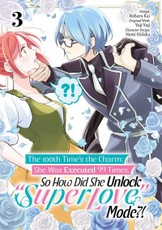 The 100th Time's the Charm: She Was Executed 99 Times, So How Did She Unlock "Super Love" Mode?! Volume 3 (Manga)