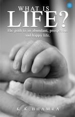 What is Life? The path to an abundant, prosperous, and happy life.