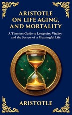 Aristotle on Life, Aging, and Mortality