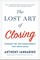 The Lost Art of Closing