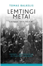 LEMTINGI METAI: Lietuva 1914–1923 m. Karas, revoliucija ir tautos gimimas