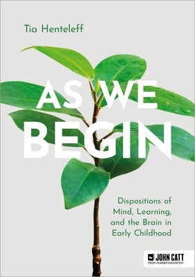 As We Begin: Dispositions of Mind, Learning, and the Brain in Early ...