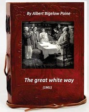 The Great White Way (1901) by Albert Bigelow Paine
