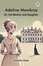 Adeline Mowbray Or, The Mother and Daughter