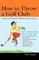 How to Throw a Golf Club