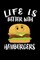 Life Is Better With Hamburgers