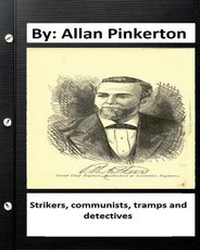 Strikers, communists, tramps and detectives.By