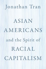 Asian Americans and the Spirit of Racial Capitalism