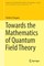 Towards the Mathematics of Quantum Field Theory