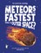 Are Meteors the Fastest Thing in Outer Space?