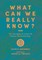 What Can We Really Know? The Strengths and Limits of Human Understanding