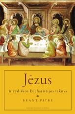 Jėzus ir žydiškos Eucharistijos šaknys: paskutinės vakarienės slėpiniai