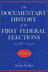 Documentary History of the First Federal Elections, 1788-1790, Volume III
