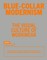 Blue-Collar Modernism