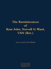 Reminiscences of Rear Adm. Norvell G. Ward, USN (Ret.)