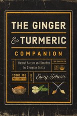 The Ginger and Turmeric Companion: Natural Recipes and Remedies for Everyday Health