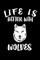 Life Is Better With Wolves