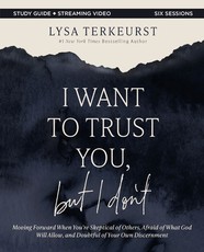 I Want to Trust You, But I Don't Bible Study Guide Plus Streaming Video