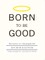 Born to Be Good: The Science of a Meaningful Life