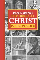 Restoring the Biblical Christ