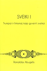 Sveiki! Trumpai ir linksmai, kaip gyventi sveikai